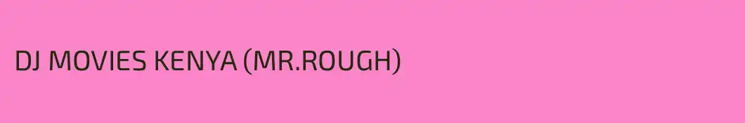 DJ MOVIES KENYA (MR.ROUGH)